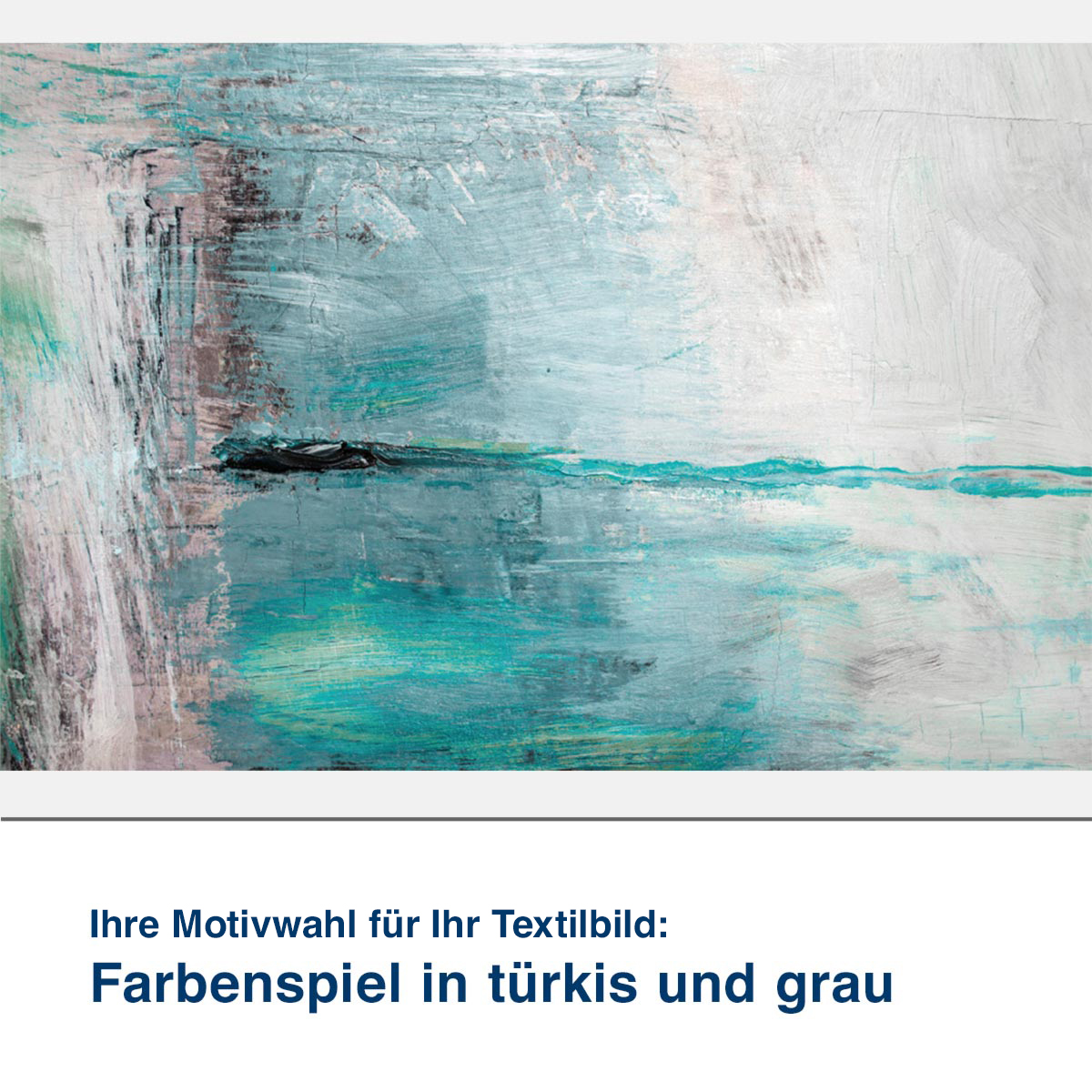 Textilbild Motiv Farbenspiel in türkis und grau