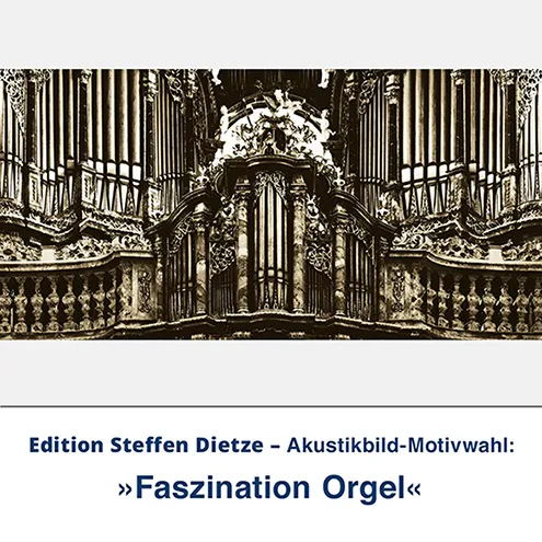 Akustikbild »Faszination Orgel«, Edition Steffen Dietze