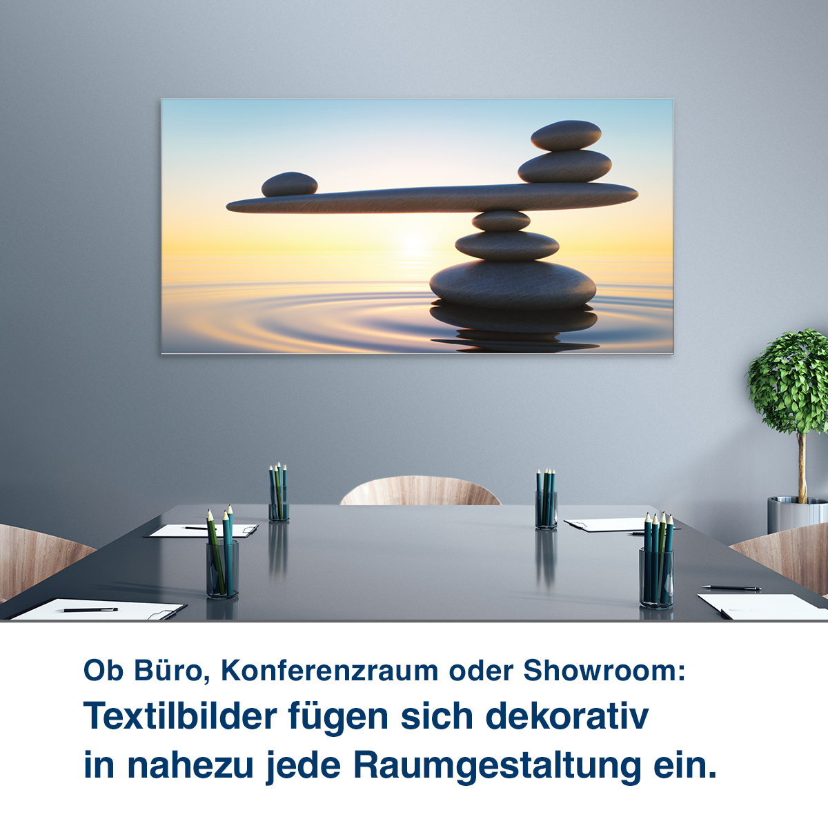 Ob Büro, Konferenzraum oder Showroom:  Unsere Textilbilder steigern Wohl- befinden und Konzentrationsfähigkeit.