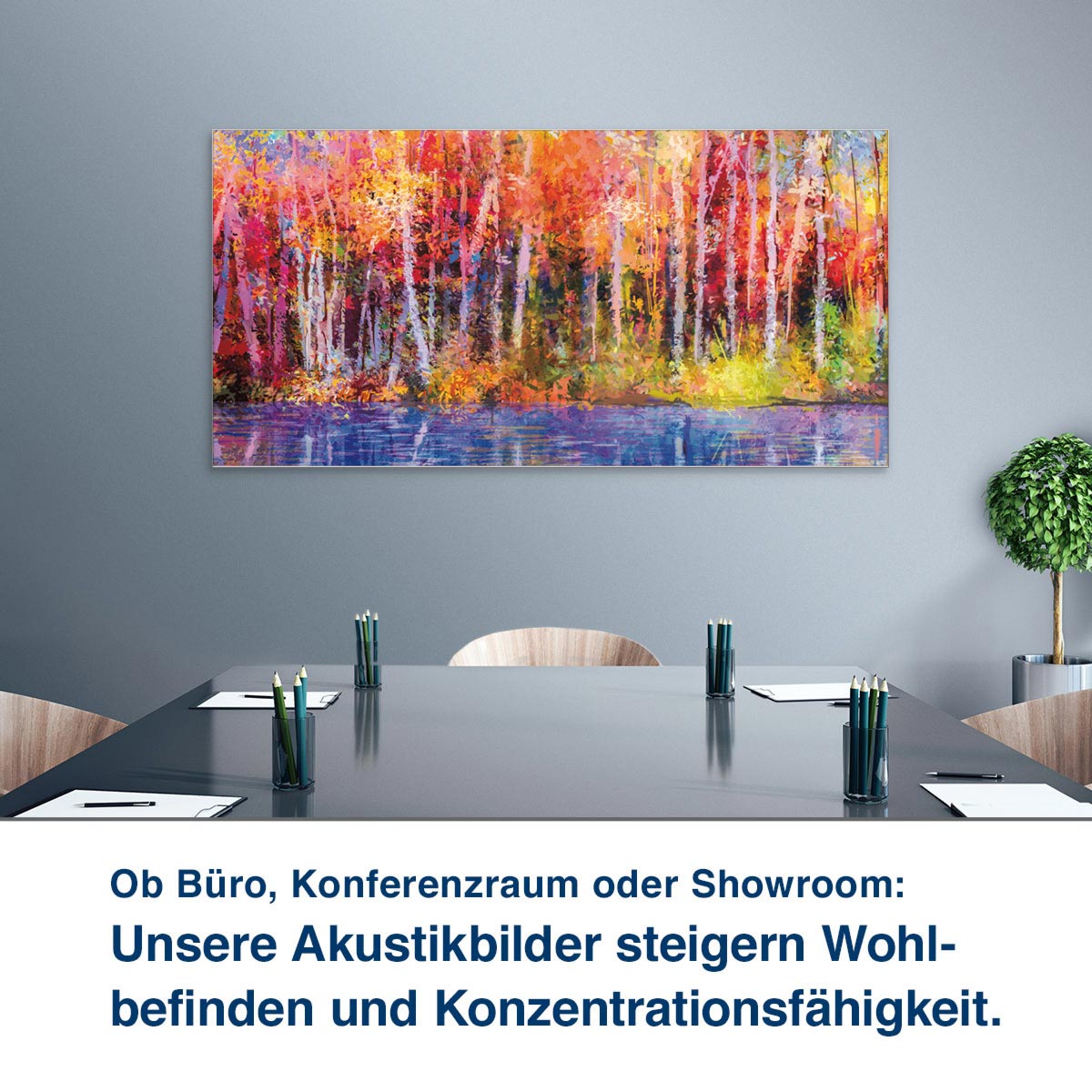 Ob Büro, Konferenzraum oder Showroom:  Unsere Akustikbilder steigern Wohl- befinden und Konzentrationsfähigkeit.