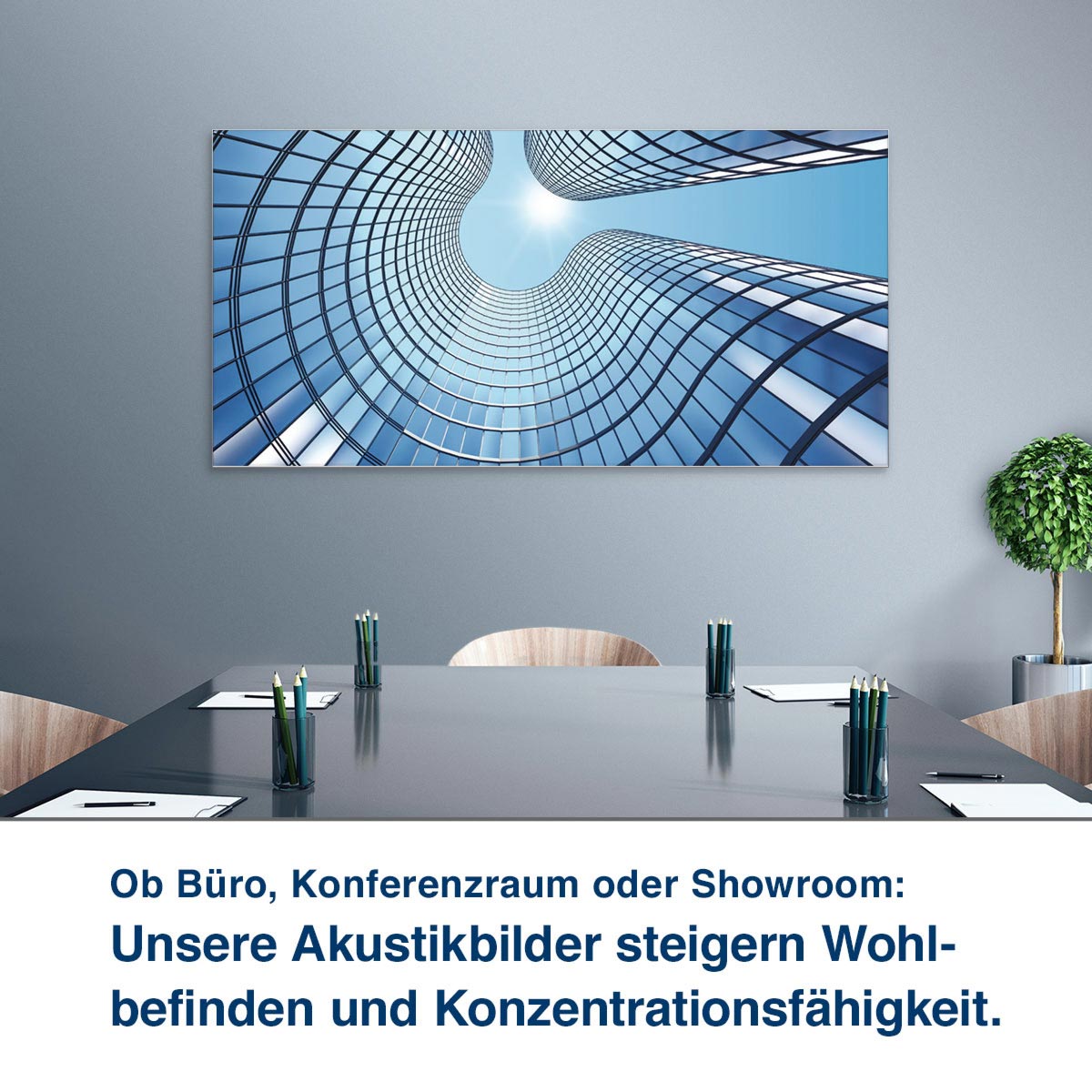 Ob Büro, Konferenzraum oder Showroom:  Unsere Akustikbilder steigern Wohl- befinden und Konzentrationsfähigkeit.