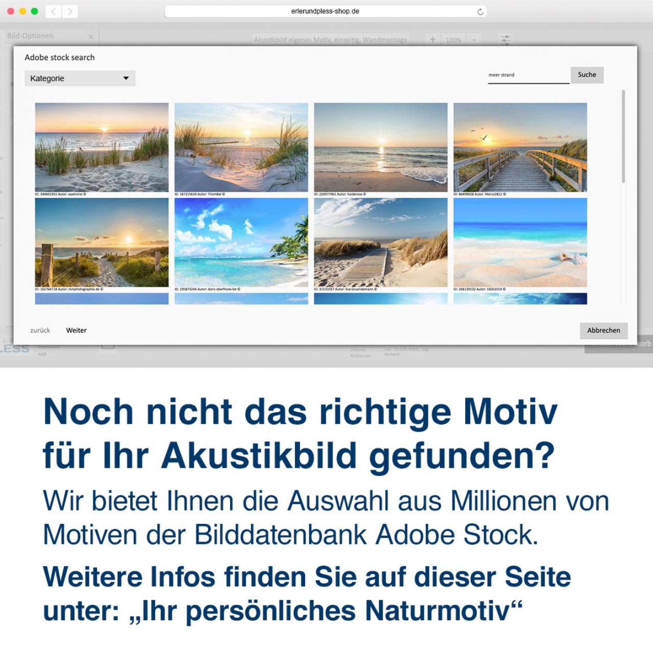 Noch nicht das richtige Motiv  für Ihr Akustikbild gefunden? Wir bietet Ihnen die Auswahl aus Millionen von Motiven der Bilddatenbank Adobe Stock. 