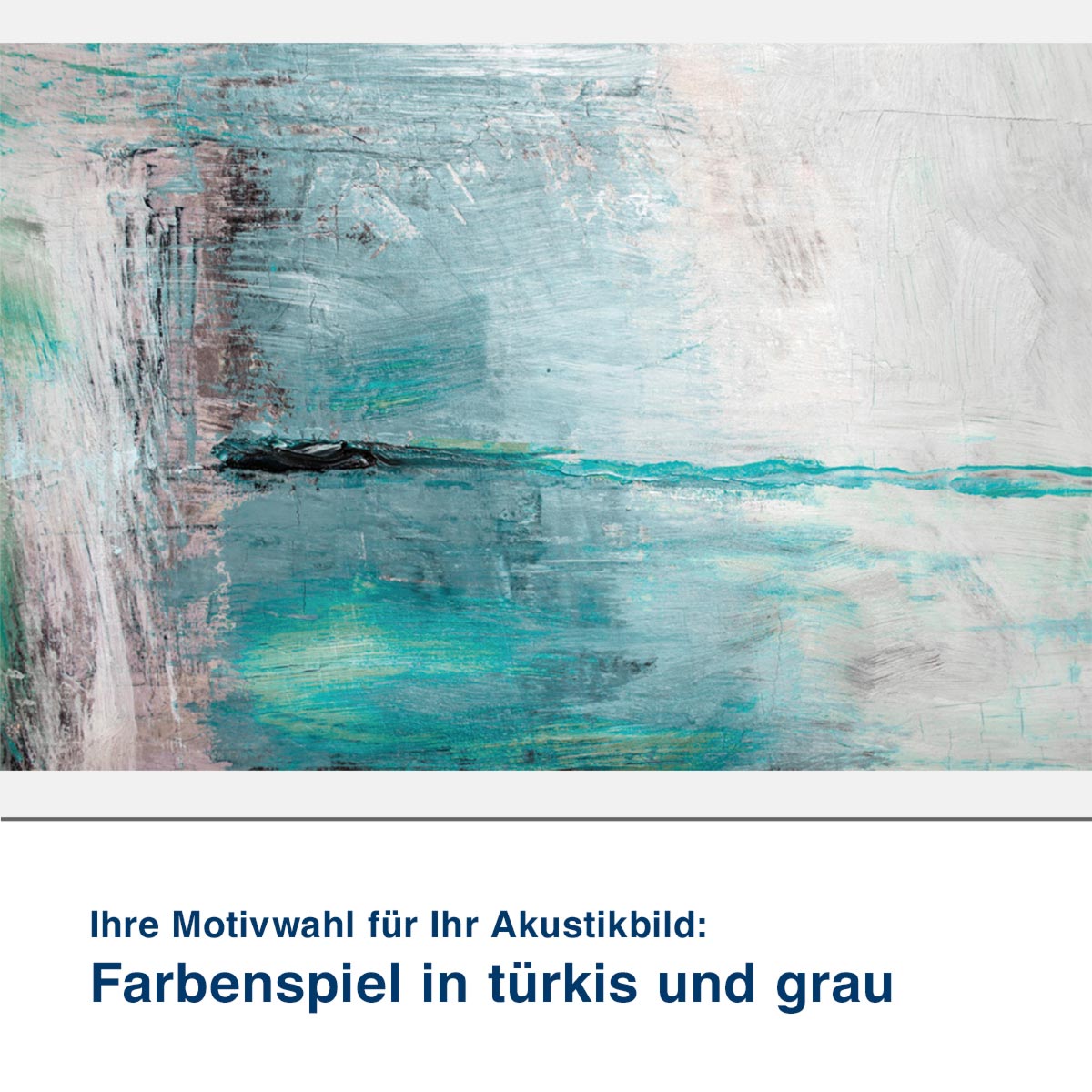 Akustikbild Motiv Farbenspiel in türkis und grau