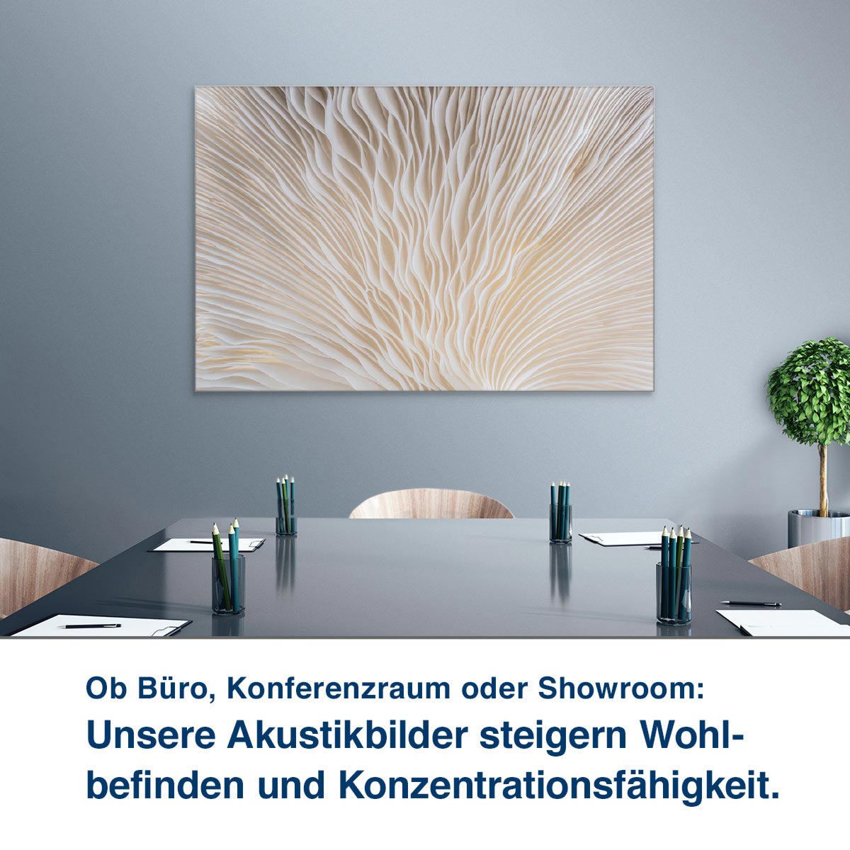 Ob Büro, Konferenzraum oder Showroom:  Unsere Akustikbilder steigern Wohl- befinden und Konzentrationsfähigkeit.