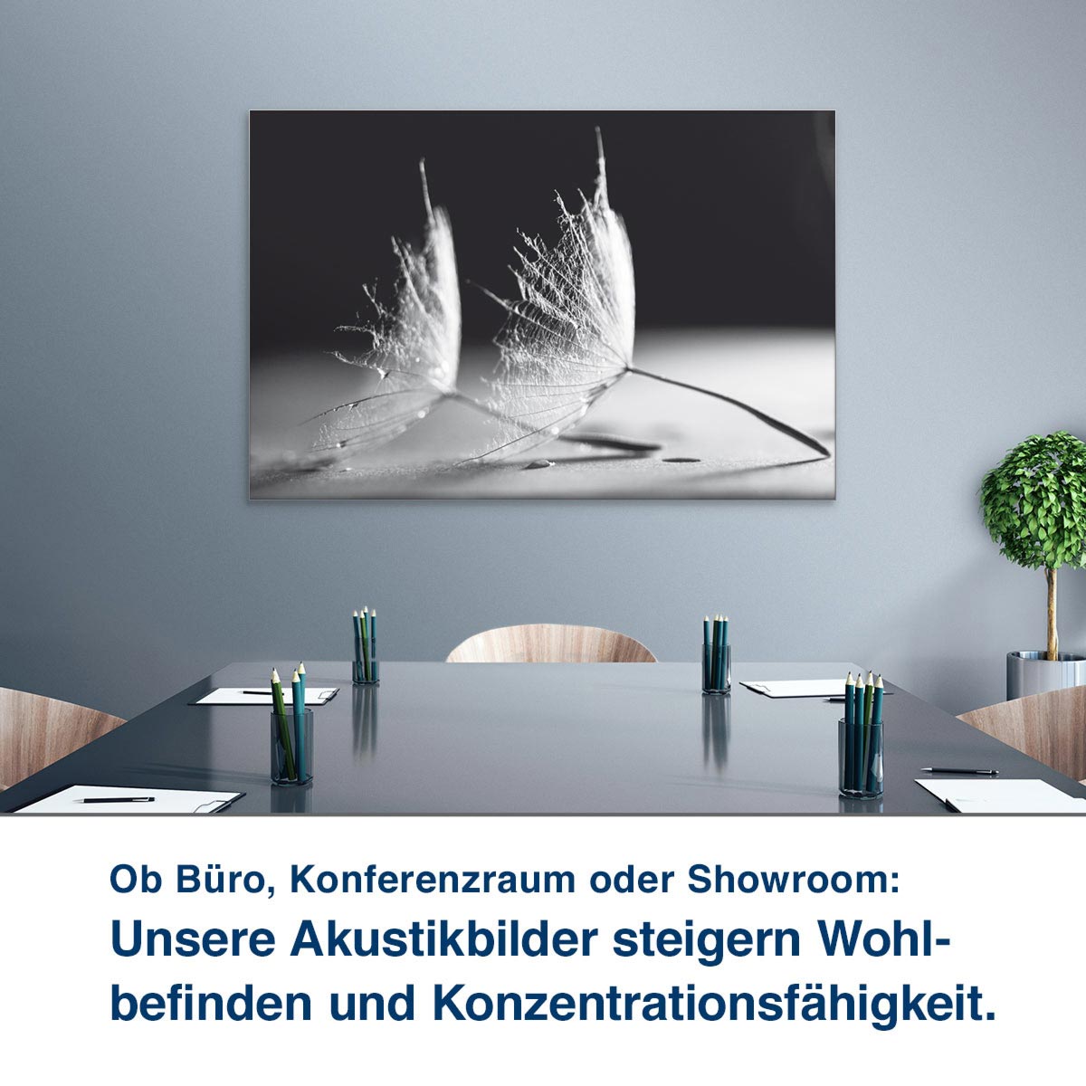 Ob Büro, Konferenzraum oder Showroom:  Unsere Akustikbilder steigern Wohl- befinden und Konzentrationsfähigkeit.