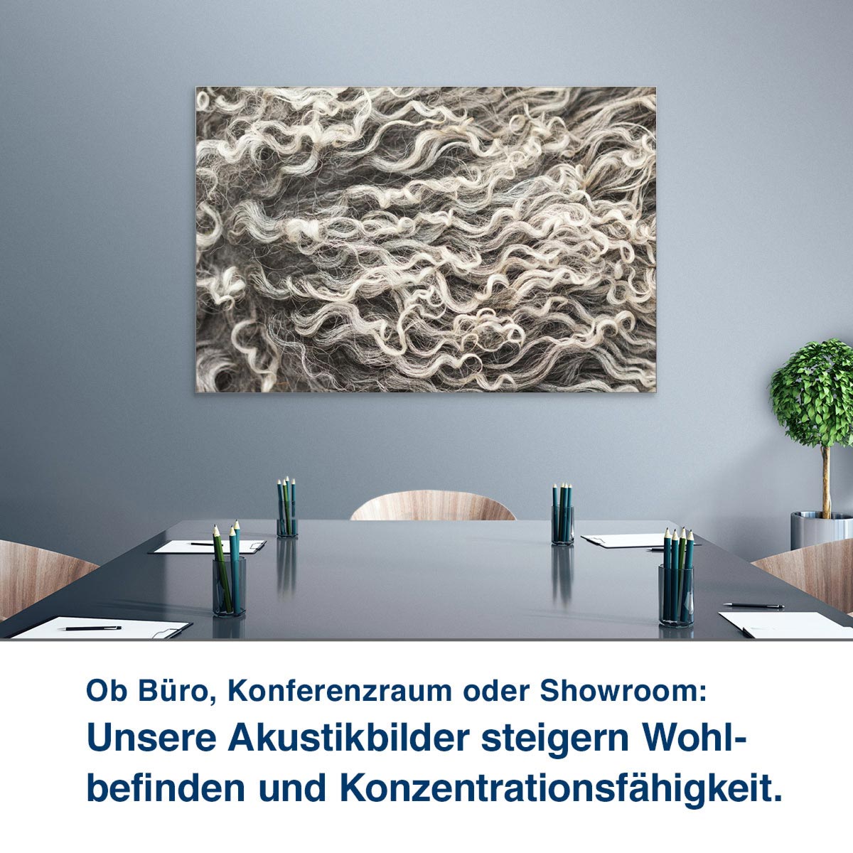 Ob Büro, Konferenzraum oder Showroom:  Unsere Akustikbilder steigern Wohl- befinden und Konzentrationsfähigkeit.