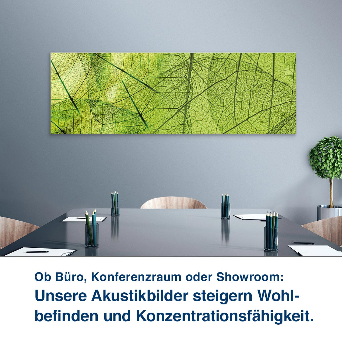Ob Büro, Konferenzraum oder Showroom:  Unsere Akustikbilder steigern Wohl- befinden und Konzentrationsfähigkeit.
