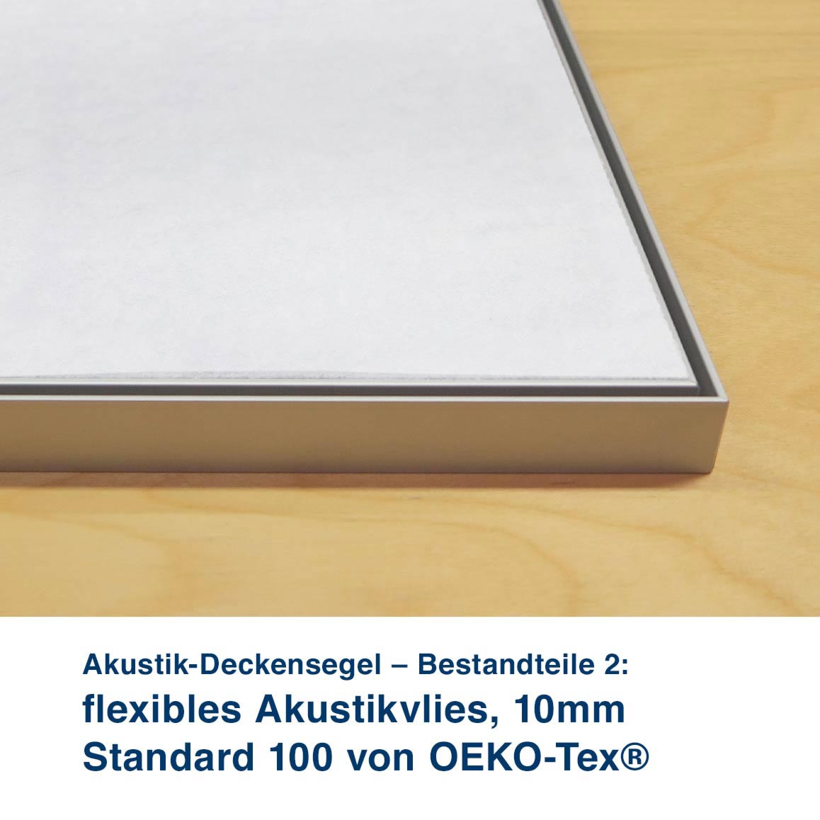 Akustik-Deckensegel – Bestandteile 2:  flexibles Akustikvlies, 10mm  Standard 100 von OEKO-Tex® feste Akustikplatte, 18mm