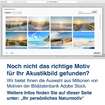 Noch nicht das richtige Motiv  für Ihr Textilbild gefunden? Wir bietet Ihnen die Auswahl aus Millionen von Motiven der Bilddatenbank Adobe Stock. 